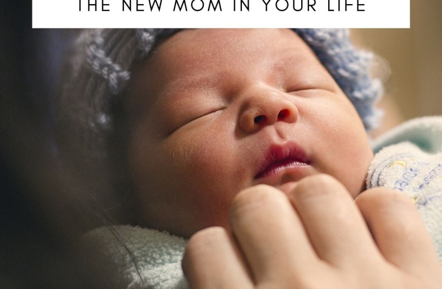 Tips For Supporting The New Mom In Your Life