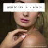 How To Deal With Aging