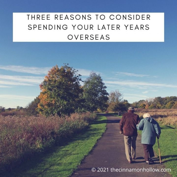 Three Reasons to Consider Spending Your Later Years Overseas