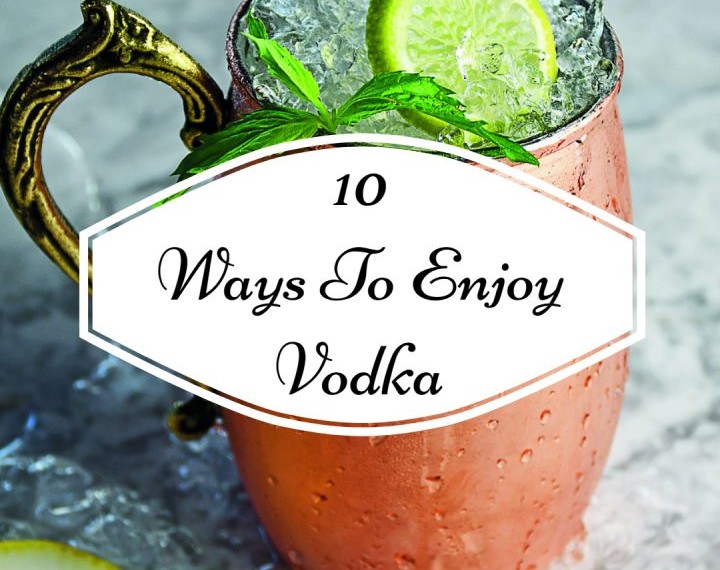 10 Ways To Enjoy Vodka