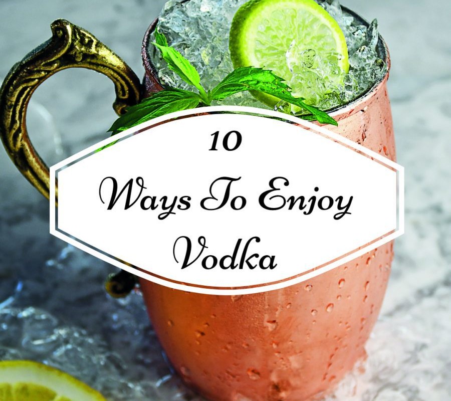 10 Ways To Enjoy Vodka