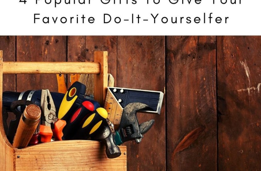4 Popular Gifts To Give Your Favorite Do-It-Yourselfer