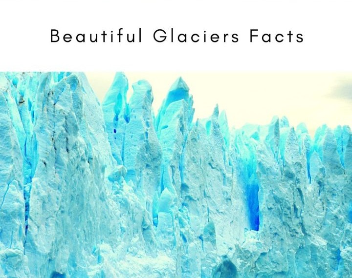 Beautiful Glaciers Facts