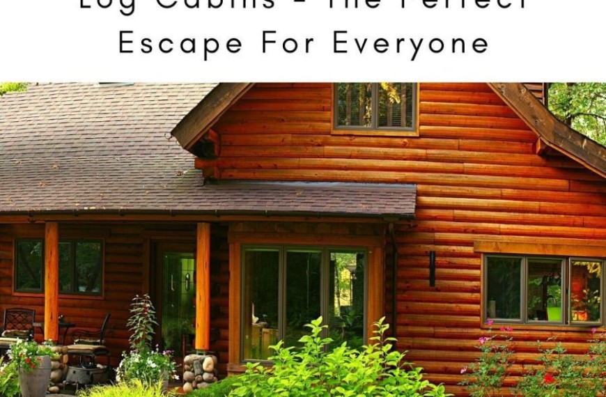 Log Cabins - The Perfect Escape for Everyone