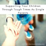 Supporting Your Children Through Tough Times As A Single Parent