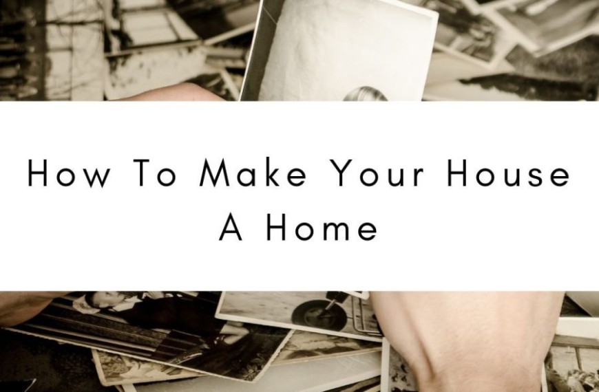 How To Make Your House a Home
