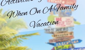 Activities You Can Do When On A Family Vacation