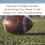 Fantasy Football Guide: Everything You Need To Be Ready For The Championship