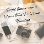 Useful International Travel Tips For Novice Travelers