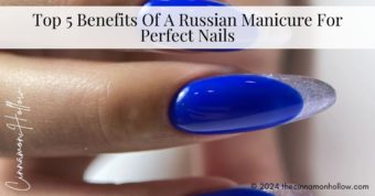 Top 5 Benefits Of A Russian Manicure For Perfect Nails