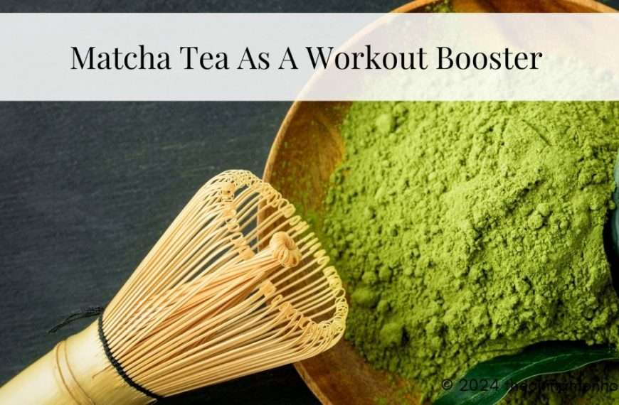 Matcha Tea As A Workout Booster