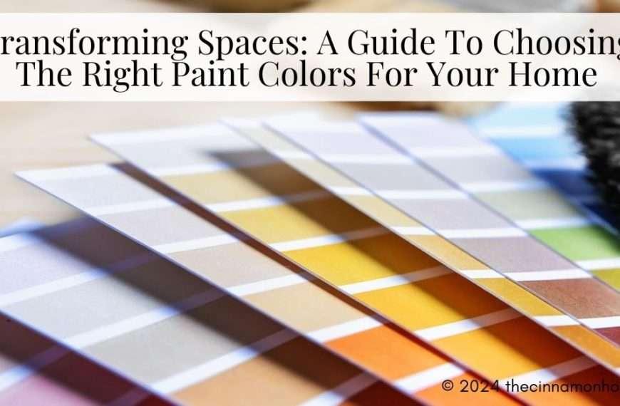 Transforming Spaces: A Guide To Choosing The Right Paint Colors For Your Home