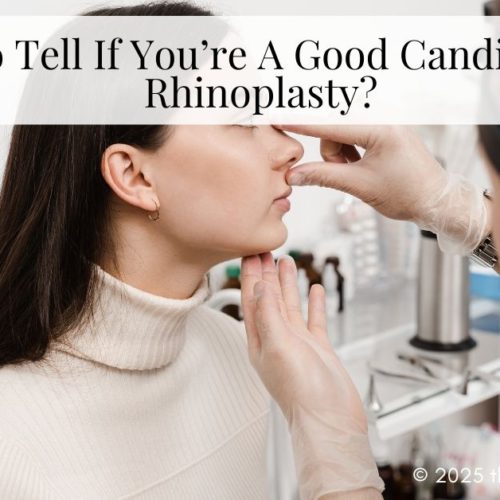 How To Tell If You’re A Good Candidate For Rhinoplasty?