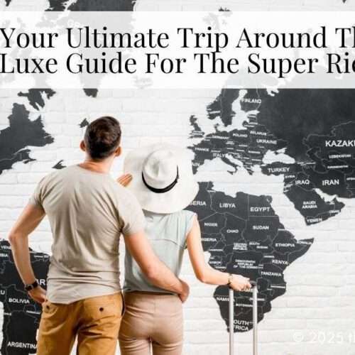 super rich trip around the world