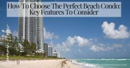 How To Choose The Perfect Beach Condo: Key Features To Consider