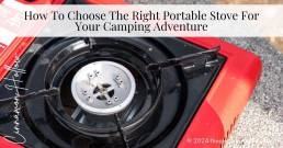 How To Choose The Right Portable Stove For Your Camping Adventure