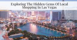 Exploring The Hidden Gems Of Local Shopping In Las Vegas