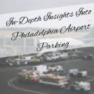 In-Depth Insights Into Philadelphia Airport Parking